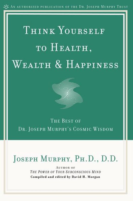 Think Yourself to Health, Wealth & Happiness