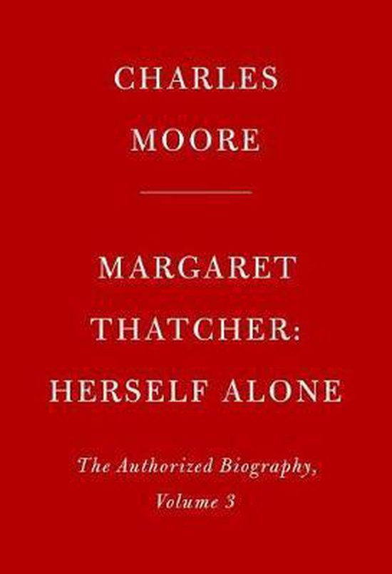 Margaret Thatcher Herself Alone The Authorized Biography