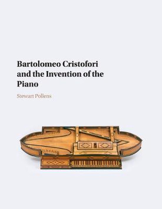 Bartolomeo Cristofori and the Invention of the Piano