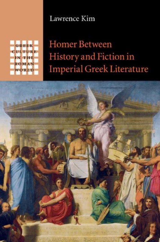 Greek Culture in the Roman World- Homer between History and Fiction in Imperial Greek Literature