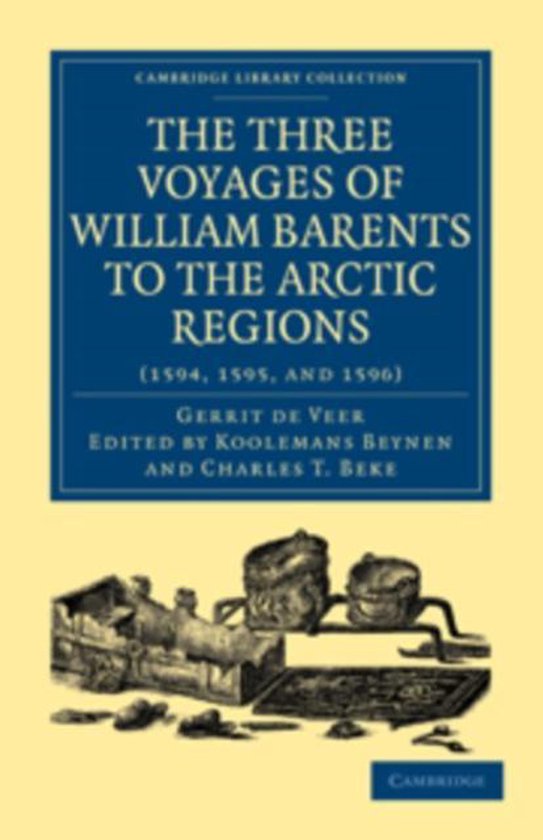 The Three Voyages of William Barents to the Arctic Regions (1594, 1595, and 1596)