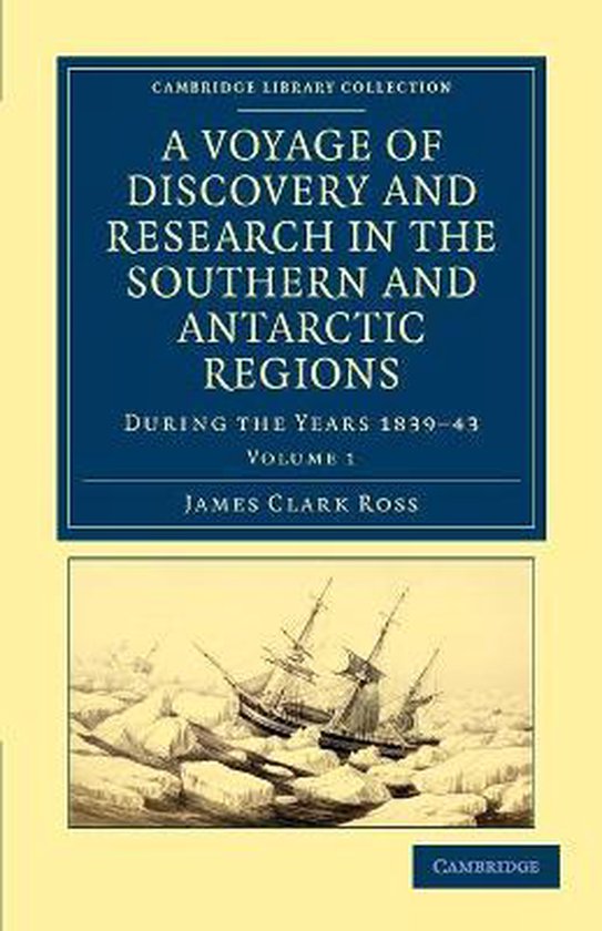 A Voyage of Discovery and Research in the Southern and Antarctic Regions, During the Years 1839-43