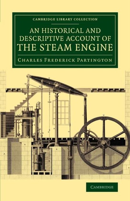 An Historical and Descriptive Account of the Steam Engine