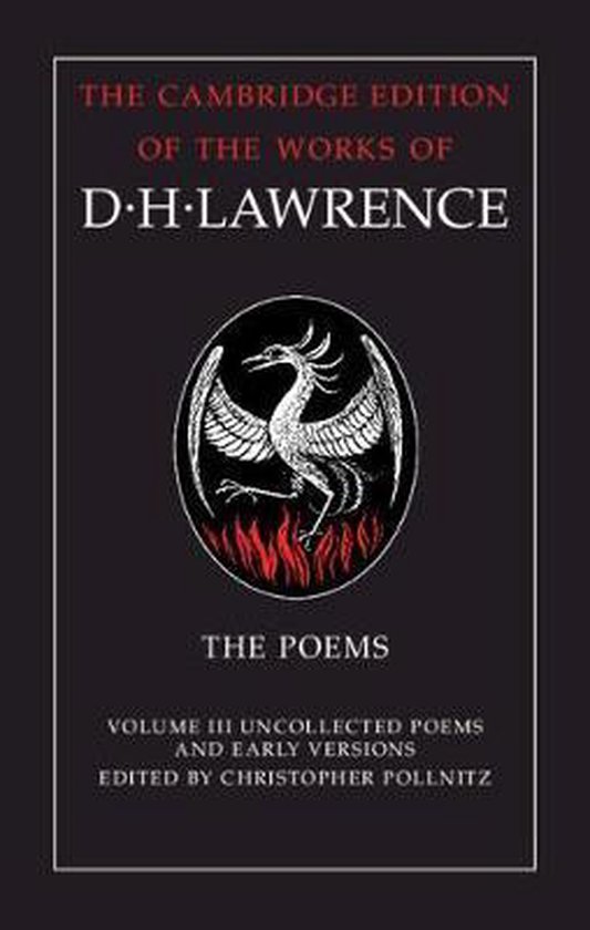 The Cambridge Edition of the Works of D. H. Lawrence-The Poems: Volume 3, Uncollected Poems and Early Versions