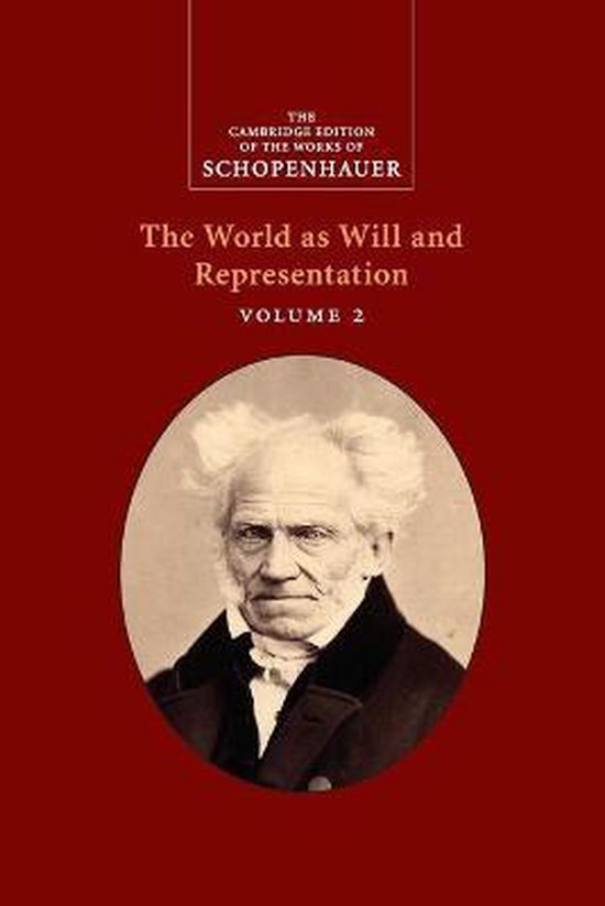 The Cambridge Edition of the Works of Schopenhauer- Schopenhauer: The World as Will and Representation: Volume 2