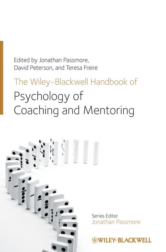 Wiley-Blackwell Handbooks in Organizational Psychology - The Wiley-Blackwell Handbook of the Psychology of Coaching and Mentoring