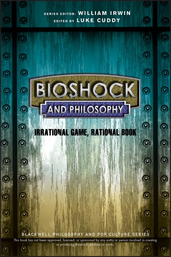 Bioshock and Philosophy: Irrational Game, Rational Book