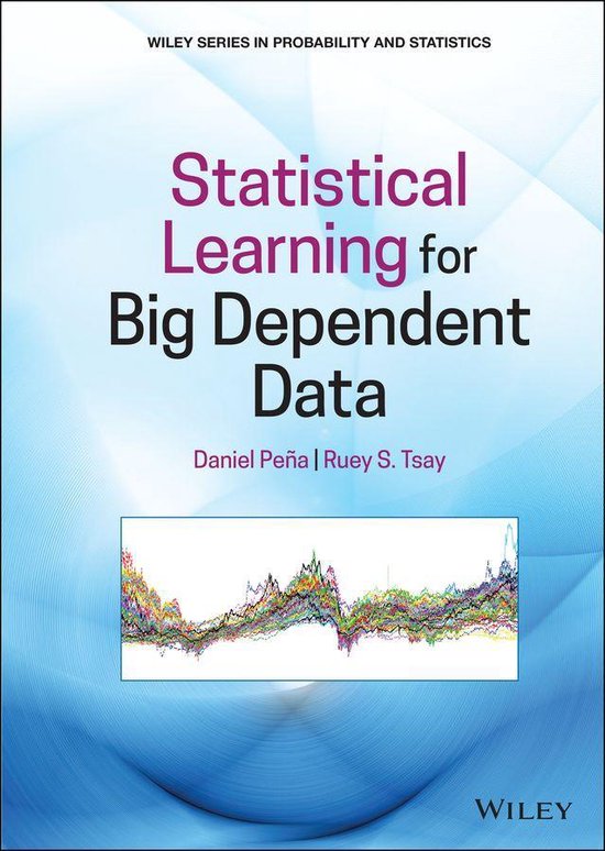 Wiley Series in Probability and Statistics - Statistical Learning for Big Dependent Data