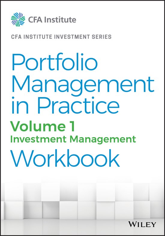 Portfolio Management in Practice, Volume 1 Investment Management Workbook CFA Institute Investment Series