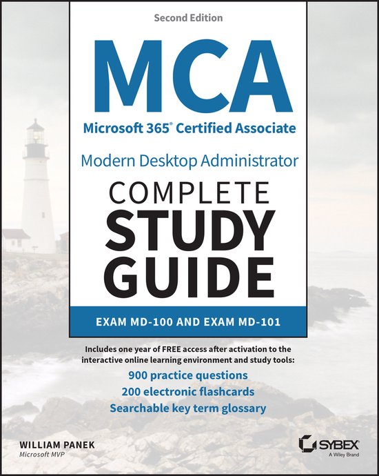 Sybex Study Guide- MCA Microsoft 365 Certified Associate Modern Desktop Administrator Complete Study Guide with 900 Practice Test Questions