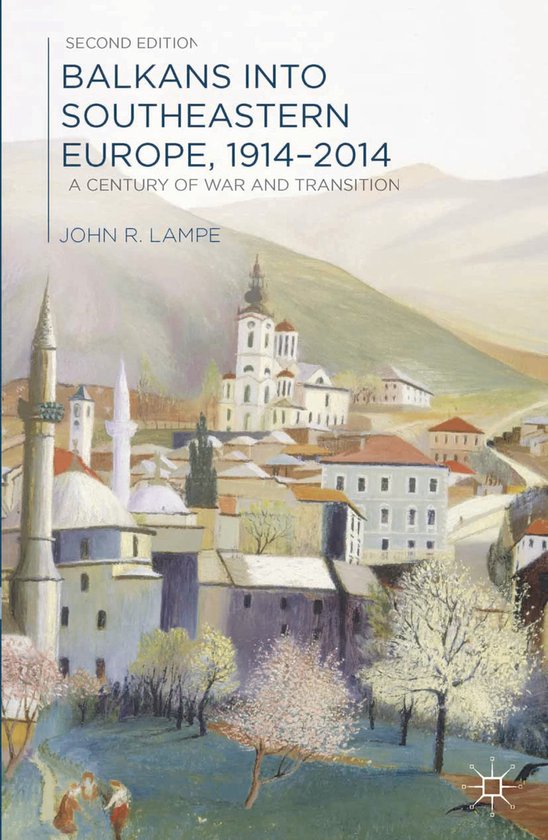 Balkans Into Southeastern Europe, 1914-2014