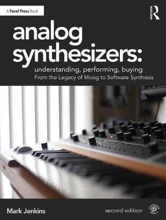 Analog Synthesizers: Understanding, Performing, Buying