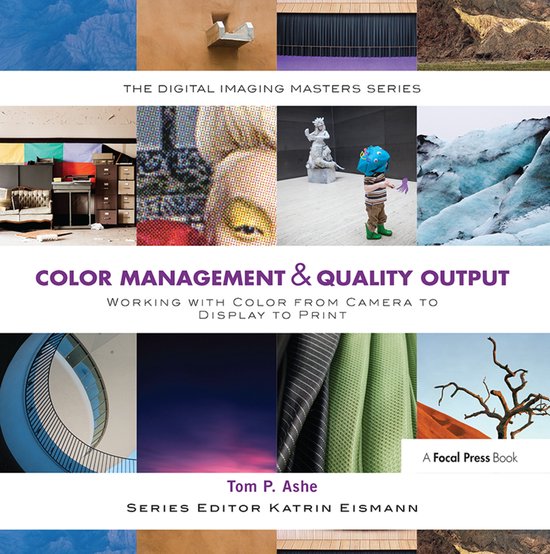 The Digital Imaging Masters Series- Color Management & Quality Output: Working with Color from Camera to Display to Print