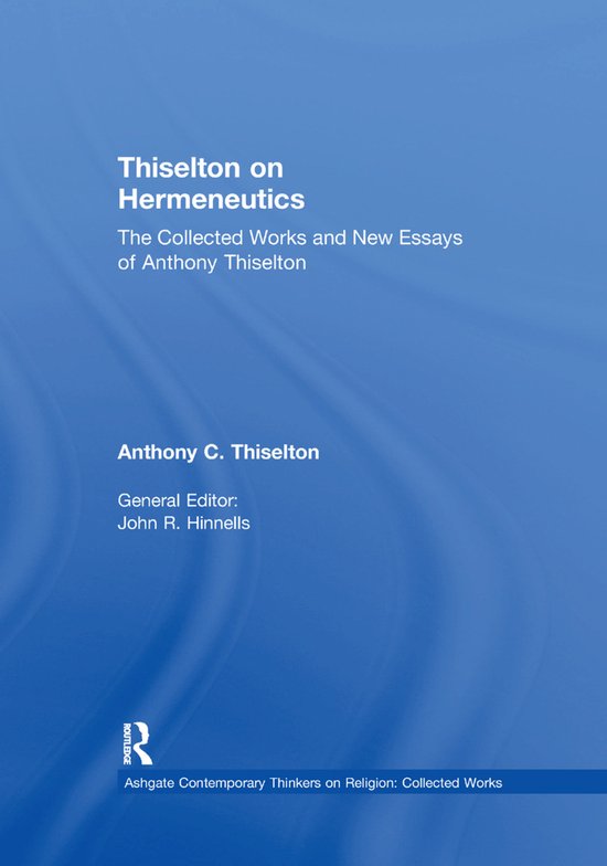 Ashgate Contemporary Thinkers on Religion: Collected Works- Thiselton on Hermeneutics