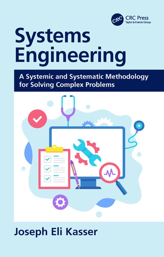 Systems Engineering A Systemic and Systematic Methodology for Solving Complex Problems