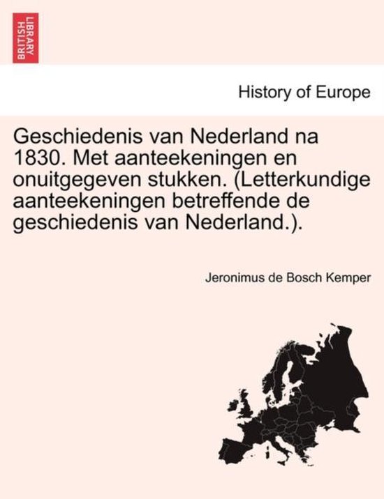 Geschiedenis Van Nederland Na 1830. Met Aanteekeningen En Onuitgegeven Stukken. (Letterkundige Aanteekeningen Betreffende de Geschiedenis Van Nederland.).