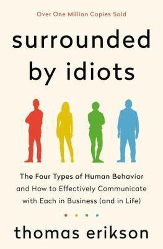 Surrounded by Idiots The Four Types of Human Behavior and How to Effectively Communicate with Each in Business and in Life