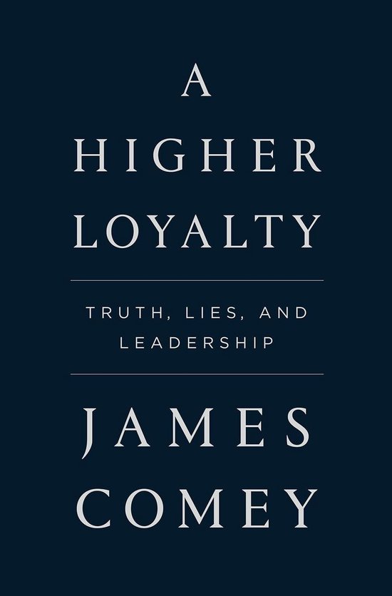 A Higher Loyalty Truth, Lies, and Leadership