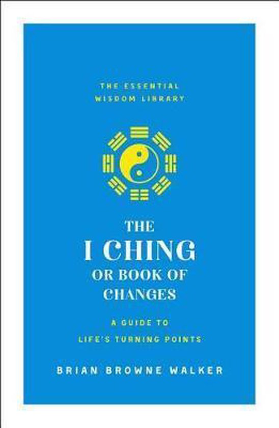 The I Ching or Book of Changes: A Guide to Life's Turning Points