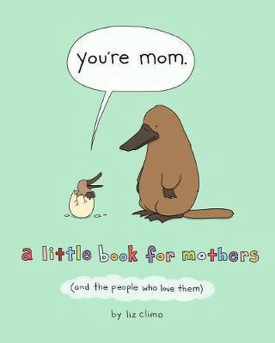 You're Mom A Little Book for Mothers and the People Who Love Them