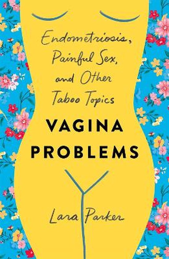 Vagina Problems Endometriosis, Painful Sex, and Other Taboo Topics