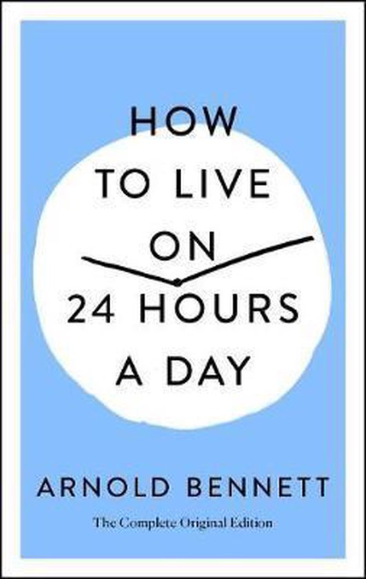 How to Live on 24 Hours a Day The Complete Original Edition