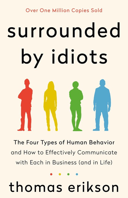 Surrounded by Idiots The Four Types of Human Behavior and How to Effectively Communicate with Each in Business and in Life