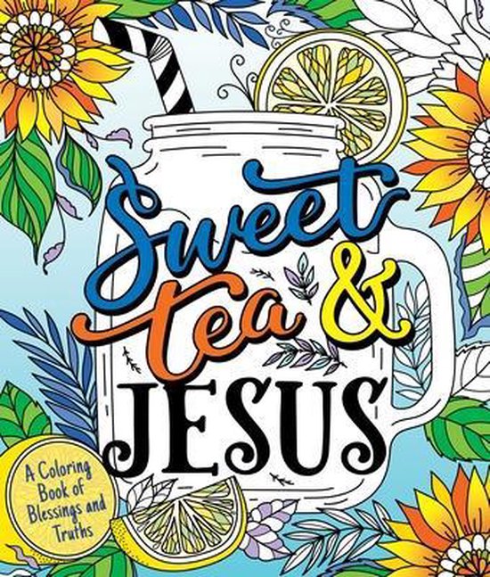 Sweet Tea and Jesus: A Coloring Book of Blessings and Truths