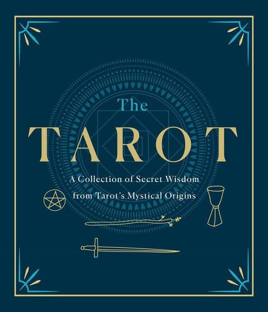 The Tarot: A Collection of Secret Wisdom from Tarot's Mystical Origins