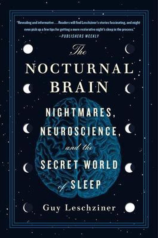 The Nocturnal Brain Nightmares, Neuroscience, and the Secret World of Sleep