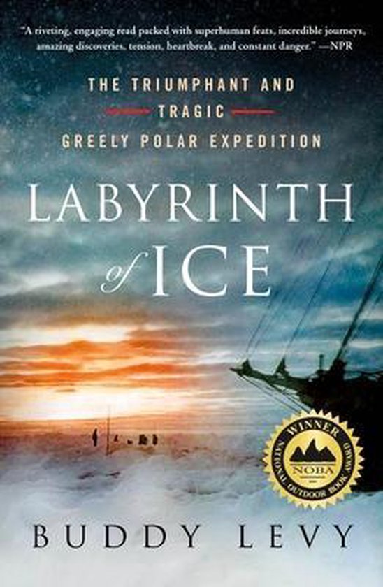 Labyrinth of Ice The Triumphant and Tragic Greely Polar Expedition