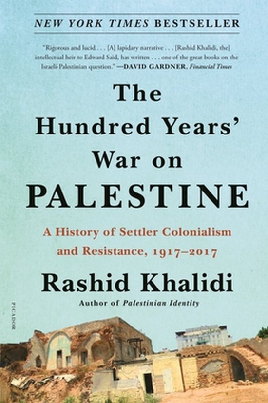 The Hundred Years' War on Palestine A History of Settler Colonialism and Resistance, 19172017