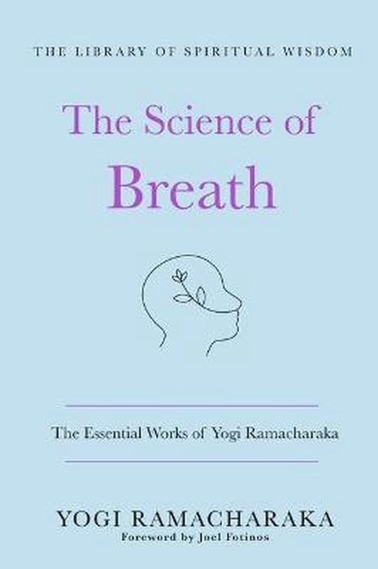 The Library of Spiritual Wisdom-The Science of Breath: The Essential Works of Yogi Ramacharaka