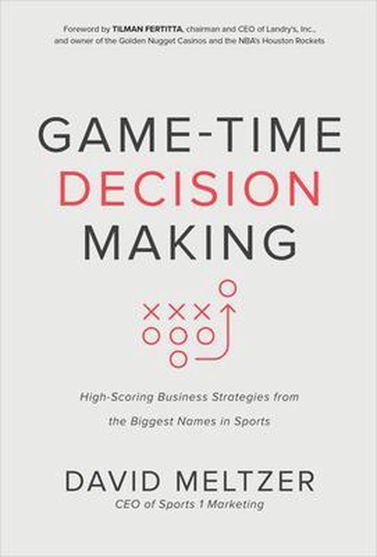 GameTime Decision Making HighScoring Business Strategies from the Biggest Names in Sports BUSINESS BOOKS