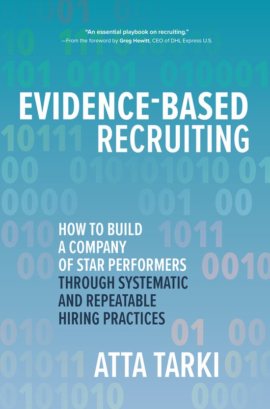 Evidence-Based Recruiting: How to Build a Company of Star Performers Through Systematic and Repeatable Hiring Practices