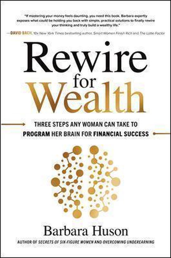 Rewire for Wealth: Three Steps Any Woman Can Take to Program Her Brain for Financial Success