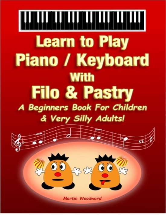 Learn to Play Piano / Keyboard With Filo & Pastry - A Beginners Book For Children & Very Silly Adults!