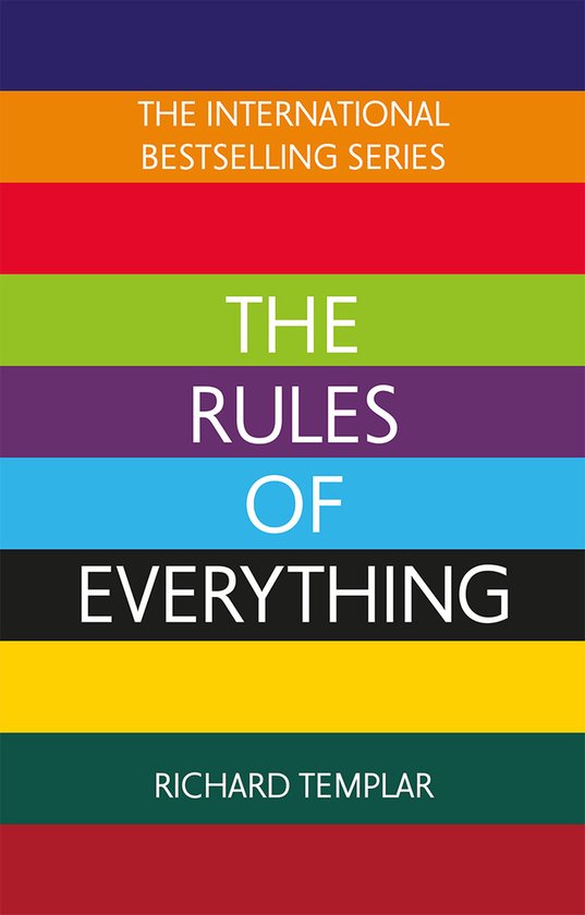 The Rules of Everything: A complete code for success and happiness in everything that matters