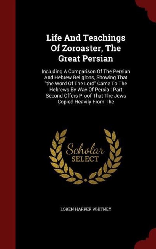 Life and Teachings of Zoroaster, the Great Persian