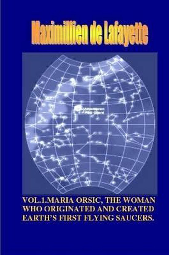 Vol1. Maria Orsic, the Woman Who Originated and Created Earth's First Ufos