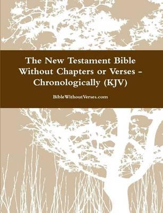 The New Testament Bible Without Chapters or Verses - Chronological (KJV)