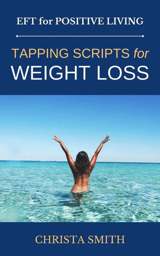 EFT for Positive Living - EFT for Positive Living: Tapping Scripts for Weight Loss