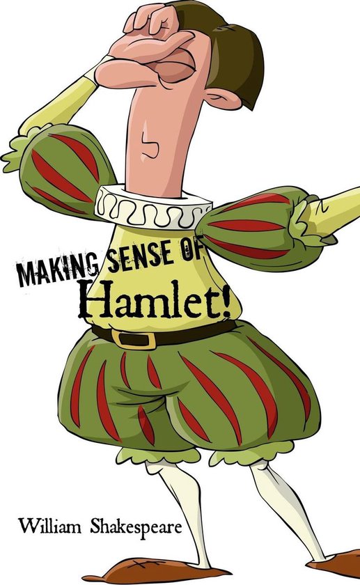 Making Sense 7 - Making Sense of Hamlet! A Students Guide to Shakespeare's Play (Includes Study Guide, Biography, and Modern Retelling)