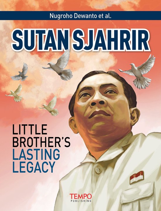 Historical Indonesian Figures 8 - Sutan Sjahrir, Little Brother’s Lasting Legacy