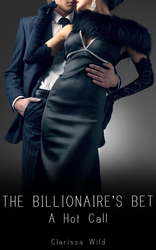 The Billionaire's Bet 2 - The Billionaire's Bet: A Hot Call