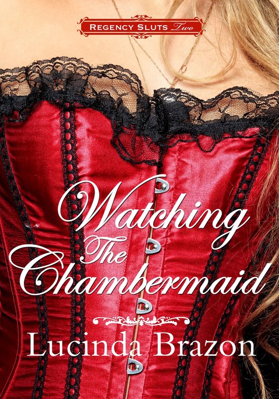 Regency Sluts Two: Watching the Chambermaid (Historical BDSM Voyeur Erotica)