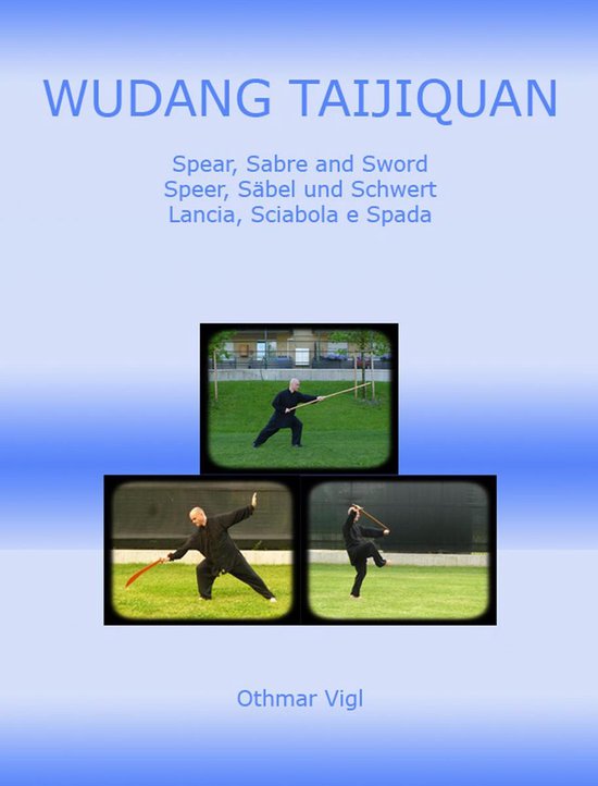 Tai chi chuan - Wudang Taijiquan Spear, Sabre and Sword Speer, Säbel und Schwert Lancia, Sciabola e Spada