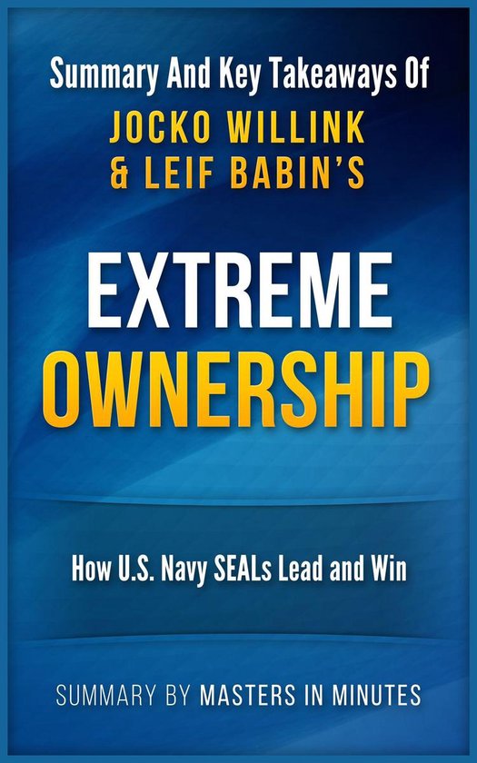 Extreme Ownership: How U.S. Navy SEALs Lead and Win Summary & Key Takeaways