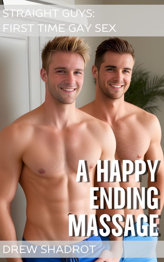 Straight Guys First Time Gay Sex Porn Stories - A Happy Ending Massage