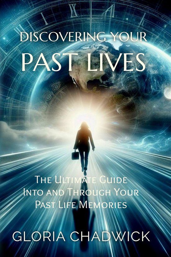 Echoes of Time - Discovering Your Past Lives: The Ultimate Guide Into and Through Your Past Life Memories